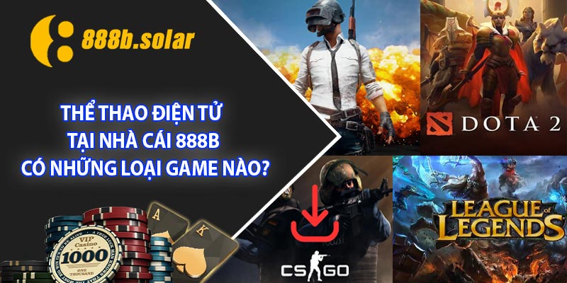 Thể thao điện tử tại nhà cái 888B có những loại game nào?