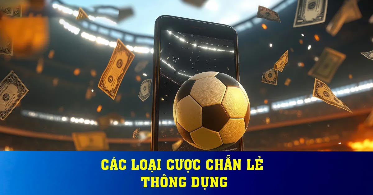 Các loại cược chẵn lẻ thông dụng